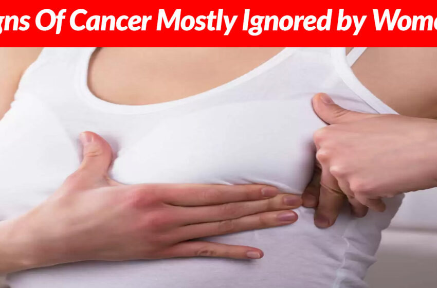  These 12 Signs Of Cancer Mostly Ignored by Women