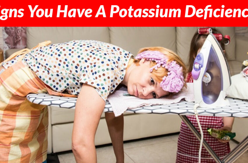  8 Signs You Have A Potassium Deficiency